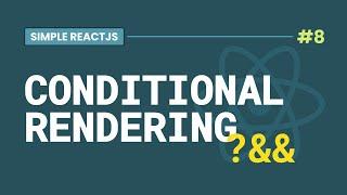 #8 CONDITIONAL RENDERING - Simplified with examples