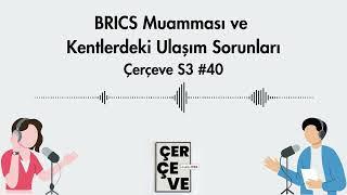 BRICS Muamması ve Kentlerdeki Ulaşım Sorunları | Çerçeve S3 #40