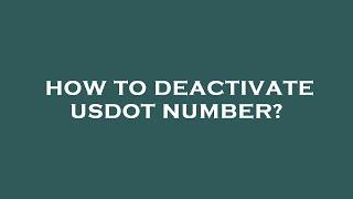 How to deactivate usdot number?