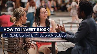 How to Invest $100k in Real Estate in Los Angeles