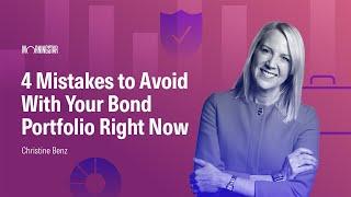 4 Mistakes to Avoid With Your Bond Portfolio Right Now