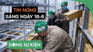 Tin nóng sáng ngày 18-6 - PLO