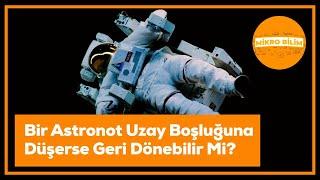 Bir Astronot Uzay Boşluğuna Düşerse Geri Dönebilir Mi?