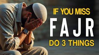 DO 3 IF YOU MISS FAJR