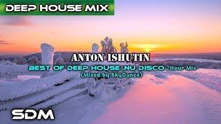 Anton Ishutin - Best Deep House & Nu Disco [2 Hour] Set 2018 (Mixed by SkyDance)