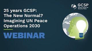 25 years GCSP: The New Normal? Imagining UN Peace Operations 2030