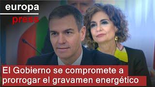 El Gobierno se compromete a aprobar ya el decreto para prorrogar el gravamen energético