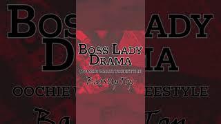 Oochie, Wally freestyle-BOSS LADY DRAMA (OFFICAL MUSIC VIDEO)