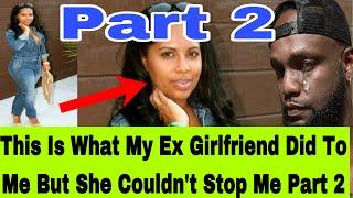 THIS IS WHAT MY EX GIRL FRIEND DID TO ME MY STORY PART 2 LISTEN