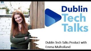 Dublin Tech Talks Product with Emma Mulholland