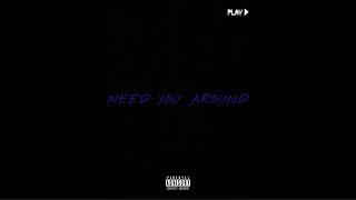 Need You Around Ft. NycmadeGeo & siahdaG
