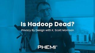 PHEMI: Securing Big Data - Is Hadoop Dead?