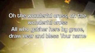 The Wonderful Cross - Chris Tomlin and Matt Redman (with lyrics)