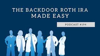 Podcast #194 - The Backdoor Roth IRA Made Easy