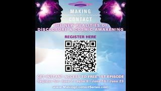 Episode #1 of Making  Contact: New Realities of Disclosure & Cosmic Awakening