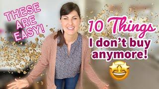 10 Things I Don't Buy Anymore To Save Hundreds of Dollars!