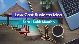 Low Cost Business Idea | Earn 1 Lakh Monthly!!!