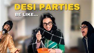 DESI PARTIES BE LIKE...