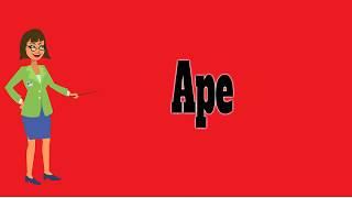 Ape | Pronunciation | Meanings | Examples | Definition | Animals Name