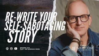 Ian Morgan Cron on How to Re-write Your Self-Sabotaging Story and Overcome Self-Defeating Behavior