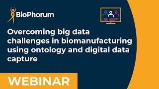 Overcoming big data challenges in biomanufacturing using ontology and digital data capture