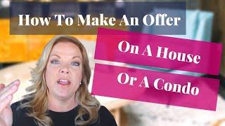 How To Make An Offer On A House or Condominium