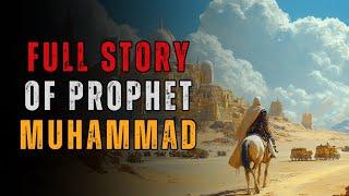 The Full Story Of Prophet Muhammad