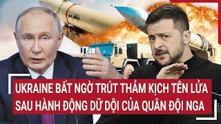 Bản tin Thế giới: Ukraine bất ngờ trút thảm kịch tên lửa sau hành động dữ dội của quân đội Nga