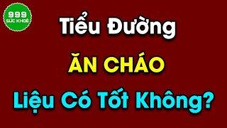 Tại Sao Người Tiểu Đường Không Nên Ăn Cháo? | Sức Khỏe 999