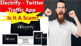 Electrify Traffic App Review| Electrify Twitter App| Electrify OTO | Electrify Demo| Electrify Billy