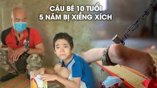 CẬU BÉ 10 TUỔI MÀ ĐÃ BỊ XIỀNG XÍCH CHÂN SUỐT 5 NĂM LIỀN