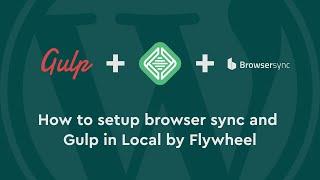 How to setup browser sync and gulp in Local by Flywheel