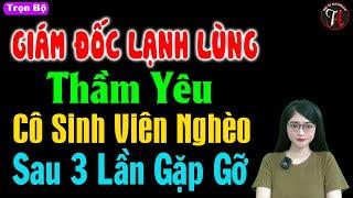 Giám Đốc Lạnh Lùng Thầm Yêu Cô Sinh Viên Nghèo Sau 3 Lần Gặp Gỡ - Truyện ngôn tình đặc sắc