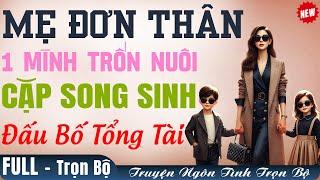 Nghe là THỔN THỨC: MẸ ĐƠN THÂN 1 Mình NUÔI CẶP SINH ĐÔI giấu Bố Tổng Tài Truyện Trọn Bộ FULL Mới