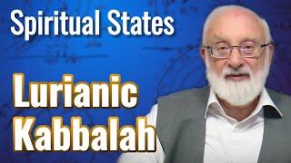 Lurianic Kabbalah - Spiritual States with Kabbalist Dr. Michael Laitman