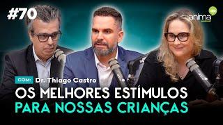 Os melhores estímulos para nossas crianças | Ep. #70 | com Thiago Castro