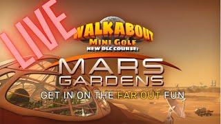 New Walkabout Mini Golf Course - Mars Gardens Live Stream!!