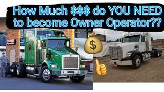 How much $$ money do you need to become an Owner Operator (truck driver ) ??