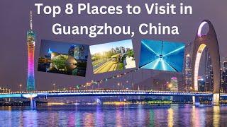   Top 8 Places To Visit In Guangzhou, China. #guangzhou #china