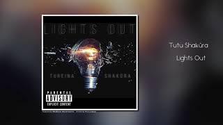 Lights Out- Tutu Shakùra (EXPLICIT)