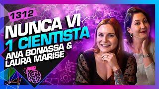 ANA BONASSA E LAURA MARISE (NUNCA VI 1 CIENTISTA) - Inteligência Ltda. Podcast #1312