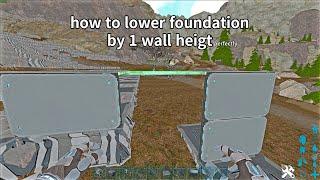 ark how to lower foundation by 1wall height