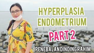 SEMBUH DARI PENEBALAN DINDING RAHIM HYPERPLASIA ENDOMETRIUM PART 2