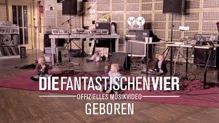 Die Fantastischen Vier - Geboren (Offizielles Musikvideo)