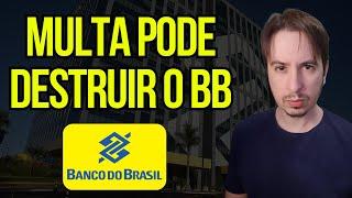 BBAS3 Banco do Brasil Multa e Precende Inaceitável pra Bolsa Inteira