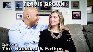 Travis Brown The Untold Story: The Husband And Father | Episode 2