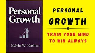 Personal Growth: Train Your Mind To Win Always (Audiobook)