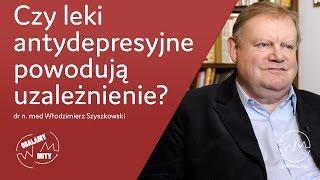 Leki antydepresyjne powodują uzależnienie? | dr n. med Włodzimierz Szyszkowski | #10 Obalamy Mity