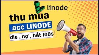 Nghề mới : Thu mua ACCOUNT Linode đã dùng hết 100$ , acc D.i.E , nợ