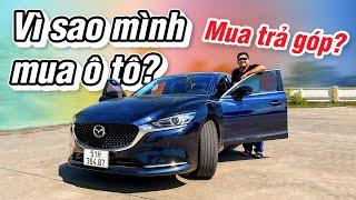 Vì sao mình mua ô tô, và tại sao mình chọn trả góp?